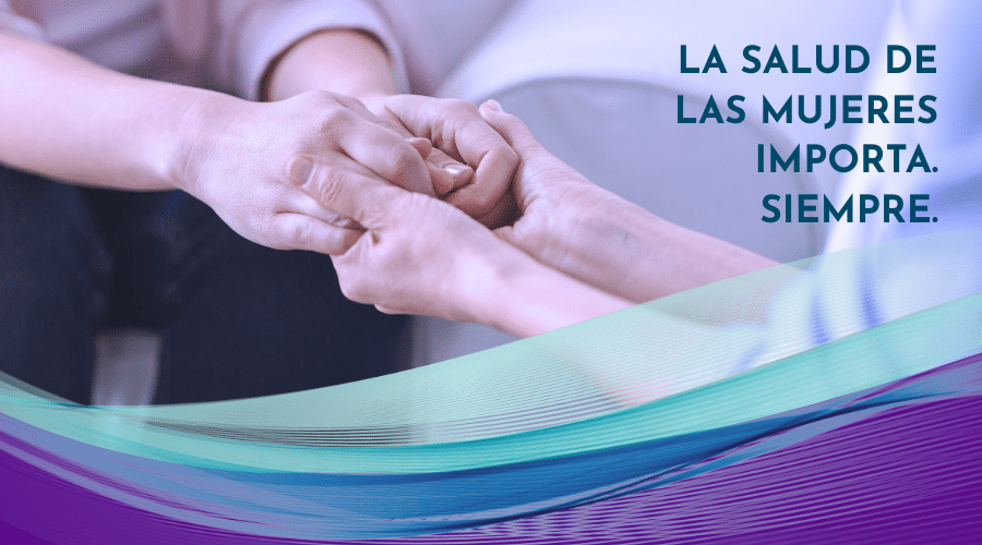 La salud de las mujeres importa. Siempre.